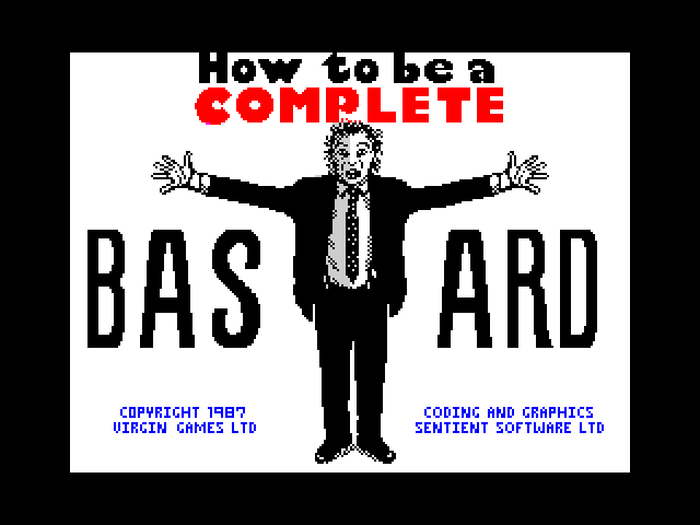 How to be a Complete Bastard